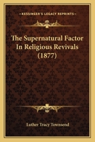The Supernatural Factor in Religious Revivals (1877) 1165155788 Book Cover