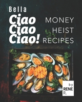 Bella Ciao Ciao Ciao!: Money Heist Recipes B096TN996B Book Cover
