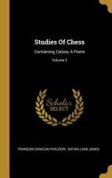 Studies of Chess: Containing Caissa, a Poem, Volume 2 1357418388 Book Cover