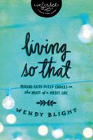 Living So That: Making Faith-Filled Choices in the Midst of a Messy Life (InScribed) 1401679250 Book Cover