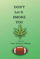 Don't Let It Smoke You 1637281765 Book Cover