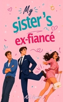 MY SISTER’S EX-FIANCÉ: A forbidden M/M romance simmering with secrets, revenge and extreme slow-burn tension B0H21ZTXWY Book Cover
