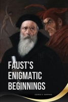 Faust's Enigmatic Beginnings 361680230X Book Cover