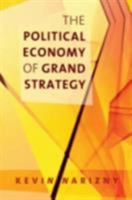 The Political Economy of Grand Strategy (Cornell Studies in Security Affairs) 0801474302 Book Cover