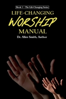 Life-Changing Worship Manual (The Life-Changing Series) (Volume 1) 1539059197 Book Cover