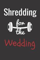 Shredding for the Wedding: Getting in Shape for My Wedding (Wedding Planner Journal) 107281806X Book Cover