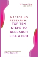 Mastering Research: Top Ten Steps to Research Like a Pro B0DT4XZ7K7 Book Cover