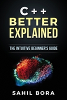 C++ Better Explained: The intuitive beginner's guide 1542446155 Book Cover