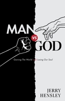 Man vs. God: Gaining The World and Losing Our Soul 1685563783 Book Cover