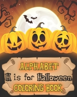 H is for Halloween Alphabet Coloring Book: ABC Learn The Letters By Coloring. Great GIFT Idea For Kids Ages 3+ B08L2B4J39 Book Cover