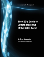 The CEO's Guide to Getting More Out of the Sales Force 0557414903 Book Cover
