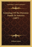 Genealogy of the Doremus Family in America: Descendants of Cornelis Doremus, from Breskens and Middelburg, in Holland, Who Emigrated to America About ... at Acquackanonk (Now Paterson), New Jersey 1015751814 Book Cover
