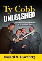 Ty Cobb Unleashed: The Definitive Counter-Biography of the Chastened Racist 097255744X Book Cover