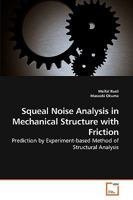 Squeal Noise Analysis in Mechanical Structure with Friction: Prediction by Experiment-based Method of Structural Analysis 3639224094 Book Cover
