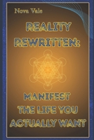 Reality Rewritten: Manifest the Life You Actually Want B0FBGQLHTF Book Cover