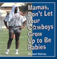 Mamas, Don't Let Your Cowboys Grow Up to Be Babies 1550223593 Book Cover