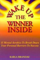 Wake Up the Winner Inside: 13 Mental Aerobics to Break Down Your Personal Barriers to Success 1892968029 Book Cover