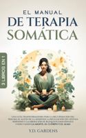 El manual de terapia soma´tica: Una guía transformadora para sanar el trauma, aliviar la ansiedad, regular el sistema nervioso y liberar bloqueos emocionales conectando (Spanish Edition) 1922575763 Book Cover