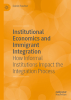 Institutional Economics and Immigrant Integration: How Informal Institutions Impact the Integration Process 3032283604 Book Cover