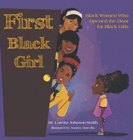 First Black Girl: Black Women Who Opened the Door for Black Girls 1638742995 Book Cover