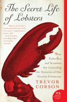 The Secret Life of Lobsters: How Fishermen and Scientists Are Unraveling the Mysteries of Our Favorite Crustacean 0060555599 Book Cover