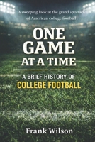 One Game at a Time: A Brief History of College Football B0FHDWX58M Book Cover