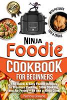 Foodie Cookbook for Beginners: 150 Quick & Easy Foodie Recipes to Pressure Cooking, Slow Cooking, and Air Frying - Be like a Ninja Cook 1077536011 Book Cover