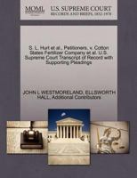 S. L. Hurt et al., Petitioners, v. Cotton States Fertilizer Company et al. U.S. Supreme Court Transcript of Record with Supporting Pleadings 1270372211 Book Cover