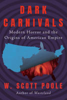 Dark Carnivals : Horror and the Dirty Wars of American Empire 1640096124 Book Cover