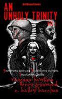 An Unholy Trinity: 3 Terrifying Novellas, 3 Superlative Authors,1 Outstanding Book 1948318504 Book Cover