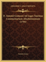 D. Antonii Gomezzi Ad Leges Taurinas Commentarium Absolutissimum (1794) 1166072061 Book Cover