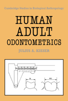 Human Adult Odontometrics: The Study of Variation in Adult Tooth Size (Cambridge Studies in Biological and Evolutionary Anthropology) 0521064597 Book Cover