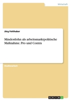 Mindestlohn als arbeitsmarktpolitische Ma�nahme. Pro und Contra 3640325435 Book Cover