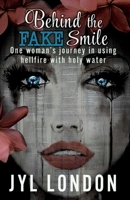 Behind the FAKE Smile: One woman's journey in using hellfire with holy water 1734598107 Book Cover