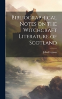 Bibliographical Notes on the Witchcraft Literature of Scotland 1022180592 Book Cover