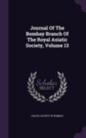 Journal Of The Bombay Branch Of The Royal Asiatic Society, Volume 13 1355662737 Book Cover