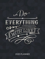 Do Everything With Love 2020 Planner: Weekly Planner with Christian Bible Verses or Quotes Inside (Dated Calendar Diary with Inspirational Verse) 167530209X Book Cover