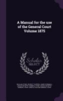 A Manual for the use of the General Court Volume 1875 1359217924 Book Cover