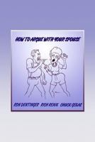 How to Argue With Your Spouse 1482547651 Book Cover