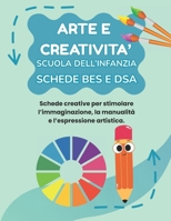 ARTE E CREATIVITA' SCUOLA DELL'INFANZIA BES E DSA: PERCORSO AMICO SPECIALE PER BES E DSA, CON 35 SCHEDE OPERATIVE + 35 SCHEDE SPIEGAZIONE (MISSIONE CREATIVA SCUOLA DELL'INFANZIA) (Italian Edition) B0FHHK9WCL Book Cover