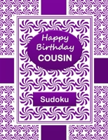 HAPPY BIRTHDAY COUSIN Sudoku Book: 250 Puzzles and a Special Greeting Inscription B094ZN6GP9 Book Cover