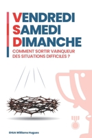 VENDREDI – SAMEDI – DIMANCHE: Comment sortir vainqueur des situations difficiles ? (French Edition) 2376591295 Book Cover