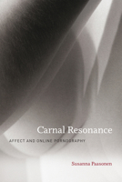 Carnal Resonance: Affect and Online Pornography 0262016311 Book Cover