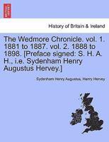 The Wedmore Chronicle. vol. 1. 1881 to 1887. vol. 2. 1888 to 1898. [Preface signed: S. H. A. H., i.e. Sydenham Henry Augustus Hervey.] Vol. I 1241607125 Book Cover