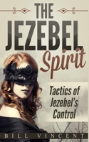 The Jezebel Spirit: Tactics of Jezebel's Control 1794795553 Book Cover