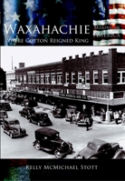 Waxahachie: Where Cotton Reigned King 0738523895 Book Cover