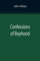 Confessions of Boyhood 1519641273 Book Cover