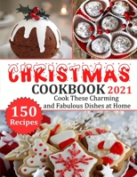 Christmas Cookbook 2021: 150 recipes-Cook These Charming and Fabulous Dishes at Home B09FSCJXSK Book Cover