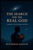 The Search for the Real God: A Journey to Truth, Purpose, and Peace B0FP42HXWH Book Cover