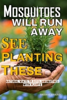 Mosquitoes will Run Away See Planting These: Best Plants to Repel Mosquitoes and Keep Bugs Away Naturally and DIY Natural Pest Repellents Beyond Plants | Eco-Friendly Mosquito Control Systems B0GJ9YX58X Book Cover